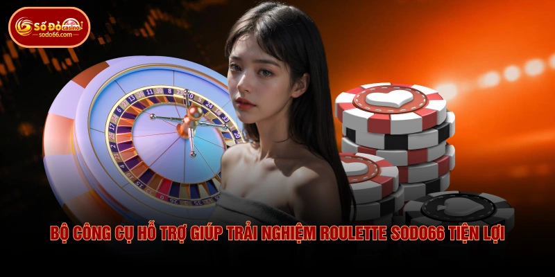 Roulette SODO66 - Trải Nghiệm Giải Trí Đỉnh Cao Thưởng Lớn 4 Roulette SODO66 - Trải Nghiệm Giải Trí Đỉnh Cao Thưởng Lớn Bộ công cụ hỗ trợ giúp trải nghiệm Roulette SODO66 tiện lợi