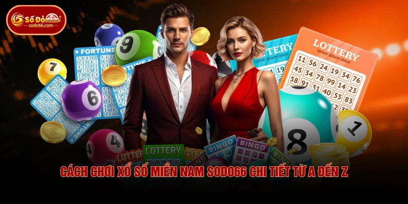 Cách Chơi Xổ Số Miền Nam SODO66 Chi Tiết Từ A Đến Z 1 Cách Chơi Xổ Số Miền Nam SODO66 Chi Tiết Từ A Đến Z Cách Chơi Xổ Số Miền Nam SODO66 Chi Tiết Từ A Đến Z