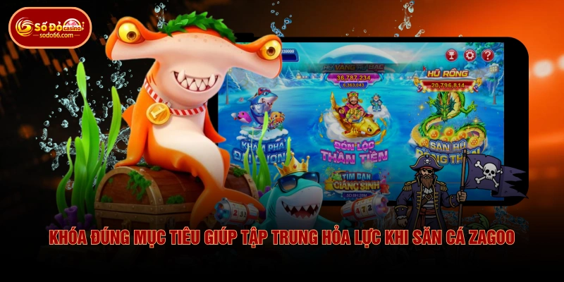 Cách Chơi Bắn Cá Zagoo SODO66 Từ Chọn Đạn Đến Săn Boss 3 Cách Chơi Bắn Cá Zagoo SODO66 Từ Chọn Đạn Đến Săn Boss Khóa đúng mục tiêu giúp tập trung hỏa lực khi săn cá Zagoo