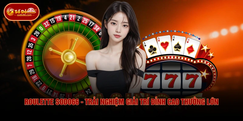 Roulette SODO66 - Trải Nghiệm Giải Trí Đỉnh Cao Thưởng Lớn 1 Roulette SODO66 - Trải Nghiệm Giải Trí Đỉnh Cao Thưởng Lớn Roulette SODO66 - Trải Nghiệm Giải Trí Đỉnh Cao Thưởng Lớn