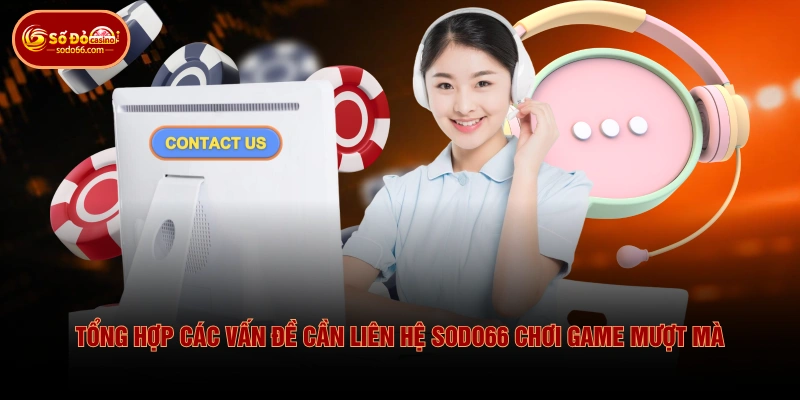 Bộ Phận Liên Hệ SODO66 Phục Vụ 24/7 Giải Quyết 100% Sự Cố 3 Bộ Phận Liên Hệ SODO66 Phục Vụ 24/7 Giải Quyết 100% Sự Cố Tổng hợp các vấn đề cần liên hệ SODO66 chơi game mượt mà