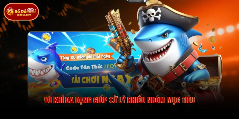 Chinh Phục Bắn Cá Thần Tài SODO66 Nhờ Kho Vũ Khí Đa Dạng 2 Chinh Phục Bắn Cá Thần Tài SODO66 Nhờ Kho Vũ Khí Đa Dạng Vũ khí đa dạng giúp xử lý nhiều nhóm mục tiêu