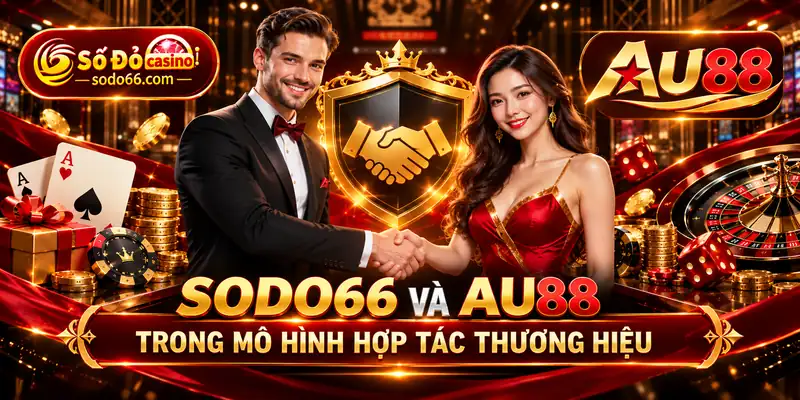 1 SODO66 Và AU88 Trong Mô Hình Hợp Tác Thương Hiệu